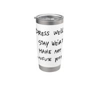 Dress Well Stay Weird Make Art Confuse People Stainless Steel Insulated Tumbler