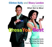 Dress Your Best: The Complete Guide to Finding the Style That's Right for Your Body