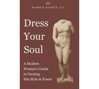 Dress Your Soul: A Modern Woman’s Guide to Owning Her Style & Power