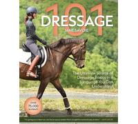 Dressage 101: The Ultimate Source of Dressage Basics in a Language You Can Under