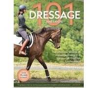 Dressage 101 : The Ultimate Source of Dressage Basics in a Language You Can Understand