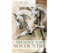 Dressage for No Country: Finding Meaning, Magic and Mastery in the Second Half of Life