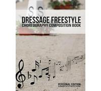 Dressage Freestyle Choreography Composition Book: A dressage freestyle design notebook to choreograph up to 2 musical freestyle designs for the 60m x ... Volume 1 (Dressage Freestyle Resources)