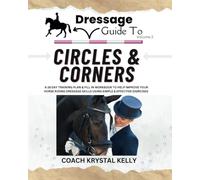 Dressage Guide to Circles and Corners: A 28 day training plan & fill in workbook to help improve your horse riding dressage skills using simple & ... exercises (Dressage Guide Book How to Series)