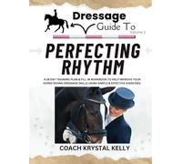 Dressage Guide to Perfecting Rhythm: A 28 day training plan & fill in workbook to help improve your horse riding dressage skills using simple & effective exercises (Dressage Guide Book How to Series)