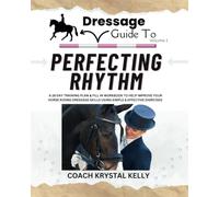 Dressage Guide to Perfecting Rhythm: A 28 day training plan & fill in workbook to help improve your horse riding dressage skills using simple & effective exercises (Dressage Guide Book How to Series)