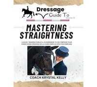 Dressage Guide to Straightness: A 28 day training plan & fill in workbook to help improve your horse riding dressage skills using simple & effective exercises (Dressage Guide Book How to Series)