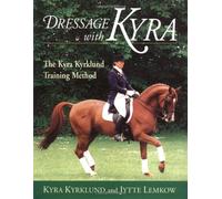Dressage with Kyra: The Kyra Kyrklund Training Method