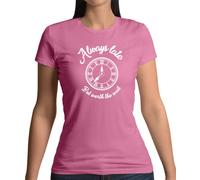 Dressdown Always Late But Worth The Wait - Womens Crewneck T-Shirt - Azalea - Medium