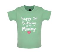 Dressdown Happy 1st Birthday As My Mummy - Organic Baby/Toddler T-Shirt - Mint - 6-12 Months