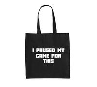 Dressdown I Paused My Game For This - 100% Cotton Tote Bag - Black - One Size