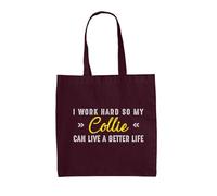 Dressdown I Work Hard So My Collie Can Live A Better Life - 100% Cotton Tote Bag - Burgundy - One Size