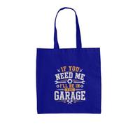 Dressdown If You Need Me I'll Be In The Garage - 100% Cotton Tote Bag - Bright Royal - One Size
