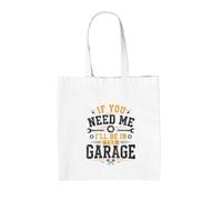 Dressdown If You Need Me I'll Be In The Garage - 100% Cotton Tote Bag - White - One Size