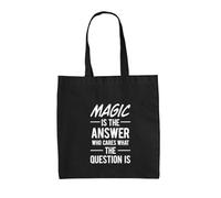 Dressdown Magic Is The Answer Who Cares What The Question Is - 100% Cotton Tote Bag - Black - One Size