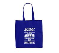 Dressdown Magic Is The Answer Who Cares What The Question Is - 100% Cotton Tote Bag - Bright Royal - One Size
