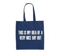 Dressdown This Is My Idea Of A Very Nice Day Out - 100% Cotton Tote Bag - French Navy - One Size