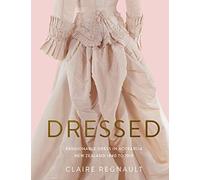 Dressed: Fashionable Dress in Aotearoa New Zealand 1840 to 1910