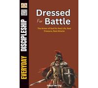 Dressed for Battle: The Armor of God for Real Life, Real Pressure, Real Attacks (Everyday Discipleship)