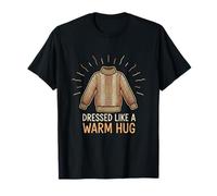 Dressed Like A Warm Hug Cozy Sweater Funny Mood T-Shirt
