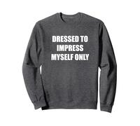 Dressed To Impress Myself Only Sweatshirt, Adult Unisex, Dark Heather Grey, XL