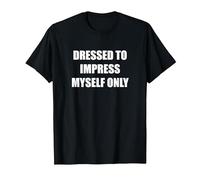 Dressed to Impress Myself Only T-Shirt, Men, Black, 3XL