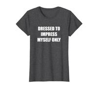 Dressed to Impress Myself Only T-Shirt, Women, Dark Heather Grey, S