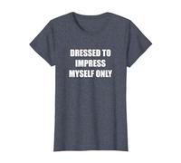 Dressed to Impress Myself Only T-Shirt, Women, Heather Blue, M