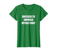 Dressed to Impress Myself Only T-Shirt, Women, Kelly Green, L