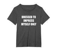 Dressed to Impress Myself Only T-Shirt, Women's Plus, Dark Heather Grey, 1X