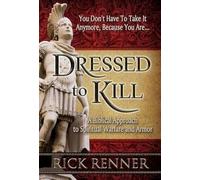 Dressed to Kill: A Biblical Approach to Spiritual Warfare and Armor