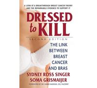 Dressed to Kill--Second Edition: The Link Between Breast Cancer and Bras