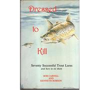 Dressed to Kill: Seventy Successful Trout Lures