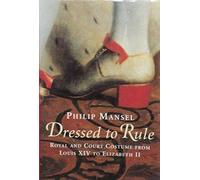 Dressed to Rule - Royal and Court Costume from Louis XIV to Elizabeth II