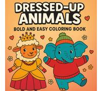 Dressed-Up Animals Coloring Book: Bold and Easy Designs to Share Joy and Creativity With Loved Ones