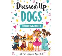 Dressed-Up Dogs Coloring Book: 50 Cute and Funny Dog Characters in Outfits | Fun Coloring Book for Kids Ages 4-8 | Gift for Boys & Girls | Big, Simple & Adorable Designs