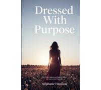 Dressed With Purpose: How Faith, Fashion, and Mindset Unlock the Next Level of Your Life