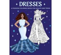 Dresses: A Fashion Coloring Book for Adults and Teens: 40 chic and stylish coloring pages, filled with red carpet glamour. A stunning collection of dazzling dresses and fabulous gowns.