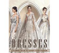 Dresses Coloring Book: Coloring pages featuring elegant wedding dresses and evening gowns for enjoying romance and exploring style.