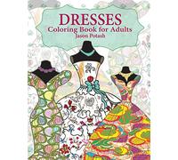 Dresses Coloring Book For Adults (The Stress Relieving Adult Coloring Pages)