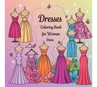 Dresses Coloring Book for Women: “Color, Create, and Celebrate Your Style”