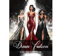 Dresses Fashion Coloring Book: 50+ Beautiful Dress Designs with Stylish Art, Vintage-Inspired Attire, Floral Patterns, and Trendy Outfits for Women and Girls