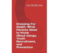 Dressing For Death: What Parents Need To Know About Gangs, Youth Recruitment, and Prevention