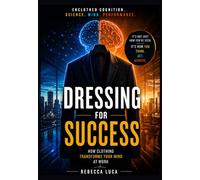 Dressing for success - How clothing transforms your mind at work: Enclothed cognition Science. Mind. Performance.