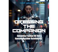 Dressing the Companion: Designing Fashion for the Human-Machine Relationship (Outlier: Tiger Design Series)