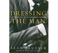 Dressing the Man: Mastering the Art of Permanent Fashion (Hardcover)