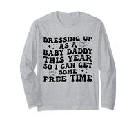Dressing Up As A Baby Daddy This Year So I Can Get Free Time Long Sleeve T-Shirt