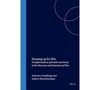 Dressing Up for War: Transformations of Gender and Genre in the Discourse and Literature of War (Rodopi Perspectives on Modern Literature, 24)