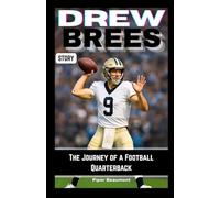 DREW BREES STORY: The Journey of a Football Quarterback