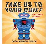 Drew Hayden Taylor Take Us to Your Chief : & Other Stories: Classic Science-Fiction Drew Hayden Taylor Multicolor